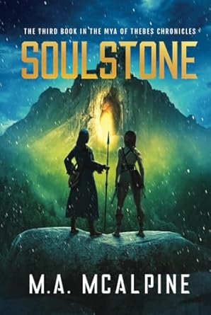 soulstone the third book in the mya of thebes chronicles 1st edition m a mcalpine 173800449x, 978-1738004492
