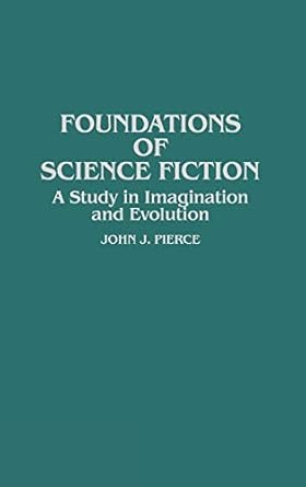 foundations of science fiction a study in imagination and evolution 1st edition john j pierce ,frederick pohl