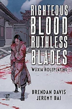 righteous blood ruthless blades wuxia roleplaying 1st edition brendan davis ,jeremy bai ,kagan mcleod ,randy