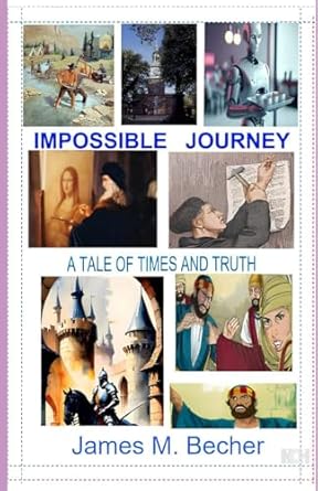 impossible journey a tale of times and truth 1st edition james m becher 1983515744, 978-1983515743