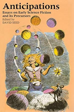 anticipations essays on early science fiction and its precursors 1st edition david seed 0815626320,