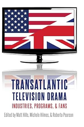 transatlantic television drama industries programs and fans 1st edition matt hills ,michele hilmes ,roberta