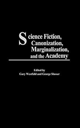 science fiction canonization marginalization and the academy 1st edition gary westfahl ,george slusser