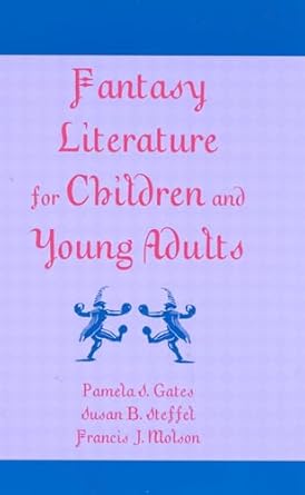 fantasy literature for children and young adults 1st edition pamela s gates ,susan b steffel ,francis j