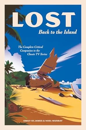 lost back to the island the complete critical companion to the classic tv series 1st edition emily st james