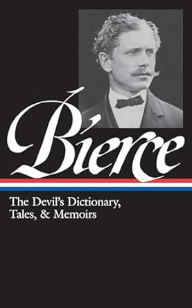 ambrose bierce the devils dictionary tales and memoirs in the midst of life / can such things be / / selected