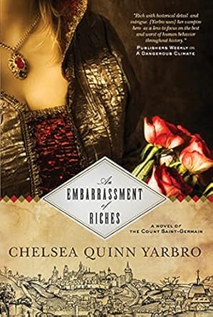 an embarrassment of riches a novel of the count saint germain 1st edition chelsea quinn yarbro 0765331039,
