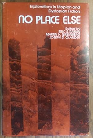 no place else explorations in utopian and dystopian fiction 1st edition dr joseph d olander ph d ,eric s