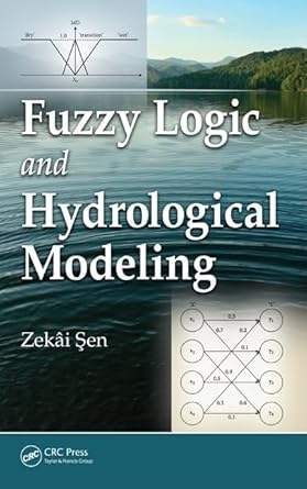 fuzzy logic and hydrological modeling 1st edition zekai sen 1439809399, 978-1439809396