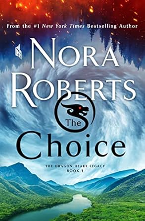 the choice the dragon heart legacy book 3 1st edition nora roberts 1250272726, 978-1250272720
