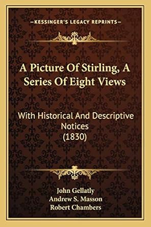 a picture of stirling a series of eight views with historical and descriptive notices 1st edition robert