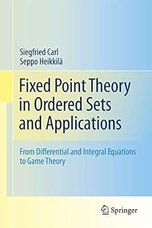 fixed point theory in ordered sets and applications from differential and integral equations to game theory