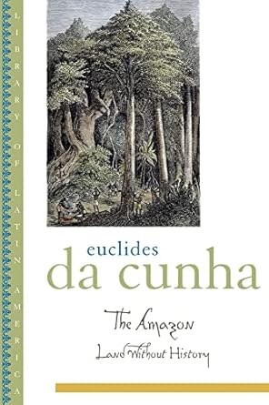 the amazon land without history 1st edition euclides da cunha ,ronald w sousa ,lucia sa 0195172051,