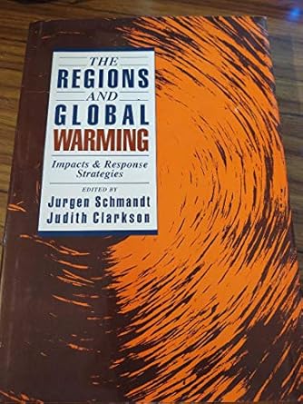 the regions and global warming impacts and response strategies 1st edition jurgen schmandt ,judith clarkson