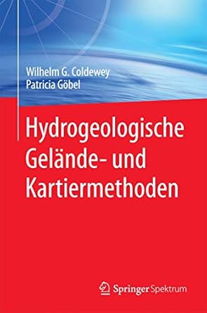 hydrogeologische gelande und kartiermethoden 1st edition wilhelm g coldewey ,patricia gobel 3827417880,