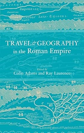 travel and geography in the roman empire 1st edition colin adams ,ray laurence 0415230349, 978-0415230346