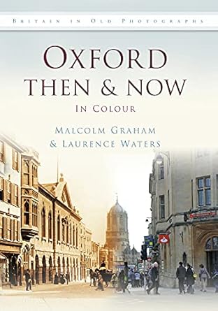 oxford then and now in colour 1st edition malcolm graham ,laurence waters 0752463403, 978-0752463407