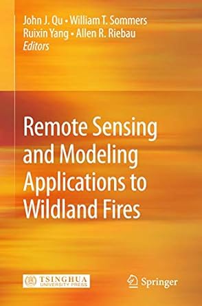 remote sensing modeling and applications to wildland fires 1st edition john j qu ,william sommers ,ruixin