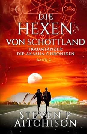 die hexen von schottland traumtanzer die akashic chroniken band 2 1st edition steven p aitchison 1915524806,
