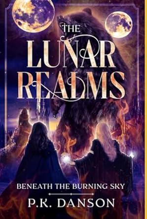 the lunar realms beneath the burning sky 1st edition p k danson 1069104930, 978-1069104939