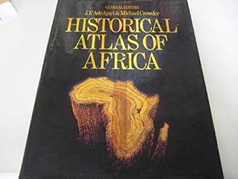 historical atlas of africa 1st edition a j f ajayi ,michael crowder 0521253535, 978-0521253536