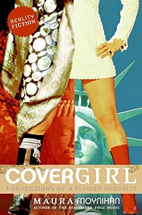 covergirl confessions of a flawed hedonist 1st edition maura moynihan 0060756578, 978-0060756574