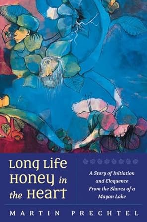 long life honey in the heart 1st edition martin prechtel 155643538x, 978-1556435386