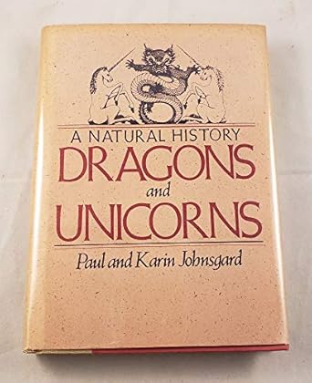 dragons and unicorns a natural history 1st edition paul a johnsgard 0312218958, 978-0312218959