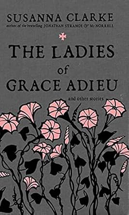 the ladies of grace adieu and other stories 1st edition susanna clarke 1596912510, 978-1596912519