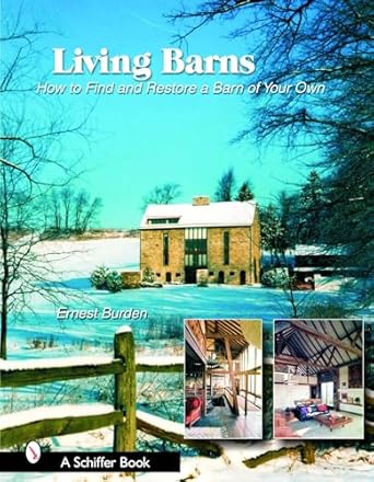 living barns how to find and restore a barn of your own 1st edition ernest burden 0764324101, 978-0764324109