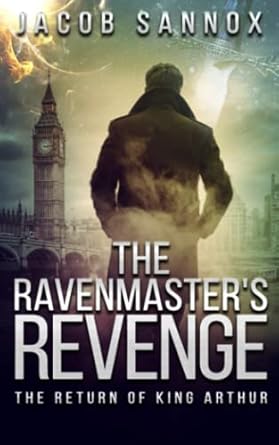 the ravenmasters revenge the return of king arthur 1st edition jacob sannox 107025018x, 978-1070250182