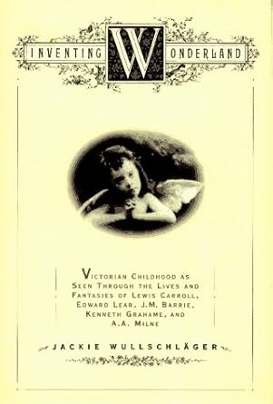 inventing wonderland the lives and fantasies of lewis carroll edward lear j m barrie kenneth grahame and a a
