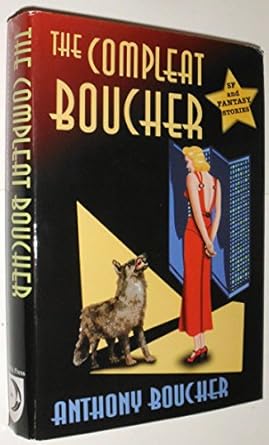 the compleat boucher the complete short science fiction and fantasy of anthony boucher 1st edition anthony