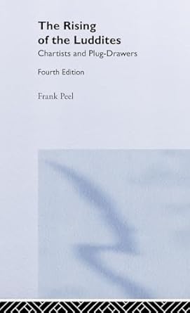 the rising of the luddites chartists and plug drawers 1st edition frank peel ,e p thompson 0714613509,
