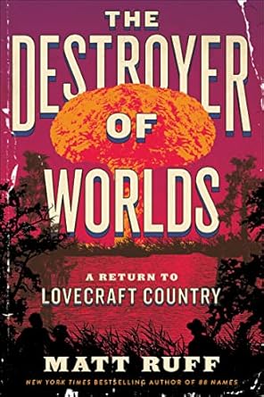 the destroyer of worlds a return to lovecraft country 1st edition matt ruff 0063256894, 978-0063256897