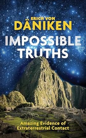 impossible truths amazing evidence of extraterrestrial contact 1st edition erich von daniken 1786780836,