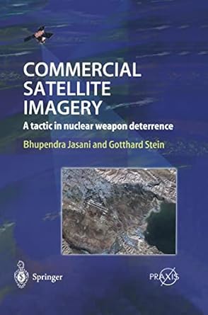commercial satellite imagery a tactic in nuclear weapon deterrence 1st edition bhupendra jasani ,gotthard