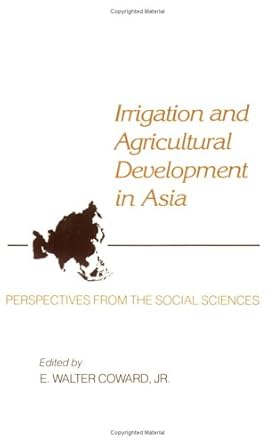 irrigation and agricultural development in asia 1st edition jr coward, e walter 0801498716, 978-0801498718