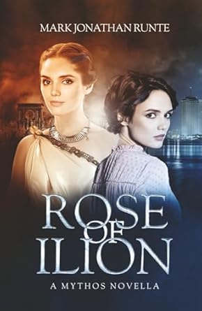 rose of ilion 1st edition mark jonathan runte ,jon stubbington 1990759270, 978-1990759277