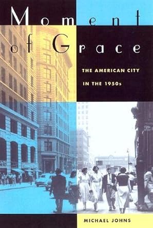 moment of grace the american city in the 1950s 1st edition michael johns 0520234359, 978-0520234352