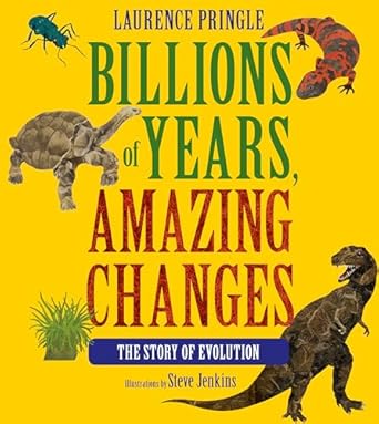 billions of years amazing changes the story of evolution 1st edition laurence pringle ,steve jenkins ,jerry a