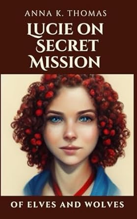 lucie on secret mission of elves and wolves 1st edition anna k thomas 3969770599, 978-3969770597