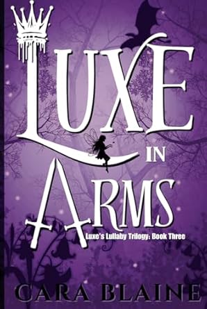 luxe in arms luxes lullaby trilogy book three 1st edition cara blaine 1963345142, 978-1963345148