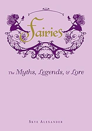 fairies the myths legends and lore 1st edition skye alexander 1440573050, 978-1440573057