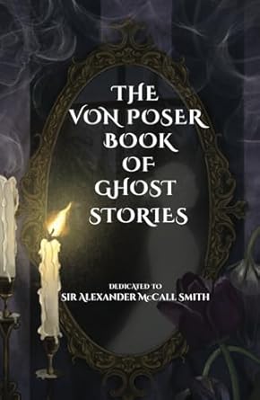 the von poser book of ghost stories with foreword by professor lance butler and dedicated to sir alexander