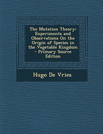 the mutation theory experiments and observations on the origin of species in the vegetable kingdom primary