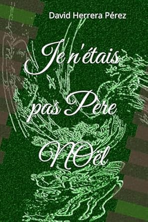 je netais pas pere noel 1st edition david herrera perez 1980272174, 978-1980272175