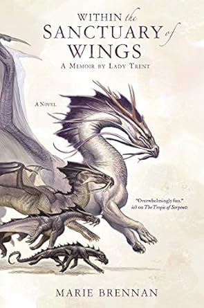 within the sanctuary of wings a memoir by lady trent 1st edition marie brennan 0765377659, 978-0765377654