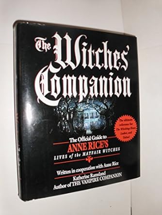 the witches companion the official guide to anne rices lives of the mayfair witches 1st edition katherine