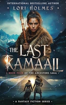 the last kamaali book 4 of the ancestors saga a fantasy fiction series 1st edition lori holmes 1838029885,